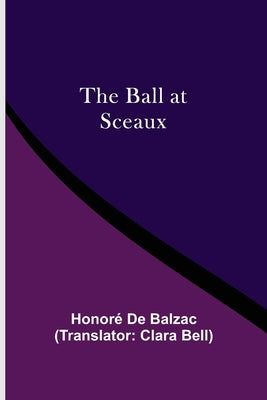 The Ball At Sceaux by de Balzac, Honoré