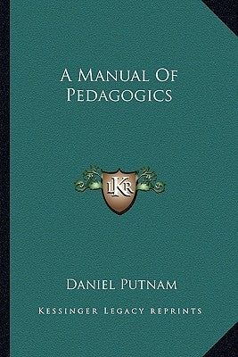 A Manual Of Pedagogics by Putnam, Daniel