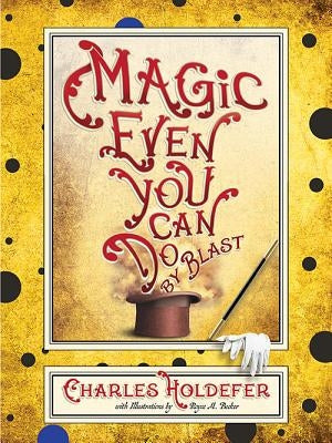 Magic Even You Can Do: By Blast by Holdefer, Charles