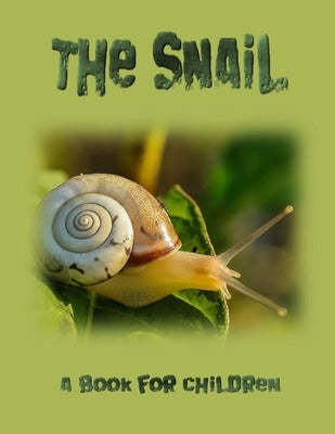 The Snail - a book for children: The life of a snail by Booysen, Linda