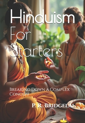 Hinduism For Starters: Breaking Down a Complex Concept by Bridgelal, Pradeep R.