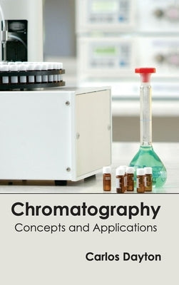 Chromatography: Concepts and Applications by Dayton, Carlos