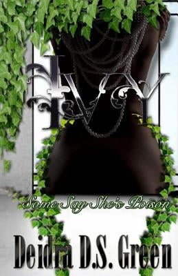 Ivy: ...some say she's poison by Green, Deidra D. S.
