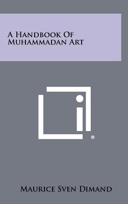 A Handbook of Muhammadan Art by Dimand, Maurice Sven