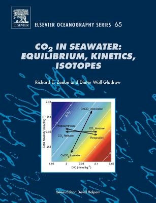 CO2 in Seawater: Equilibrium, Kinetics, Isotopes: Volume 65 by Zeebe, R. E.