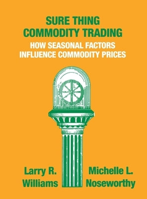 Sure Thing Commodity Trading: How Seasonal Factors Influence Commodity Prices by Williams, Larry
