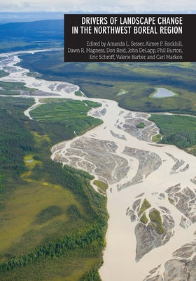 Drivers of Landscape Change in the Northwest Boreal Region by Markon, Carl