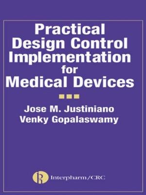 Practical Design Control Implementation for Medical Devices by Justiniano, Jose