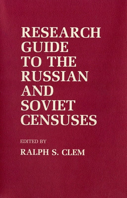 Research Guide to the Russian and Soviet Censuses by Clem, Ralph S.