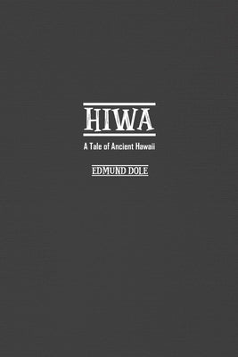 Hiwa: A Tale of Ancient Hawaii by Dole, Edmund
