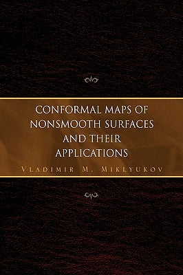 Conformal Maps of Nonsmooth Surfaces and Their Applications by Miklyukov, Vladimir M.