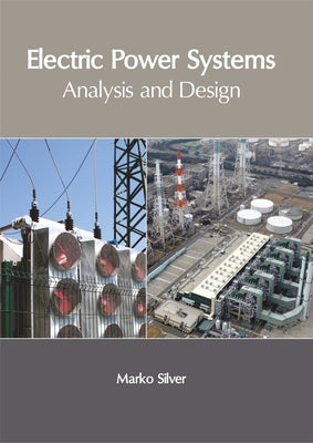 Electric Power Systems: Analysis and Design by Silver, Marko