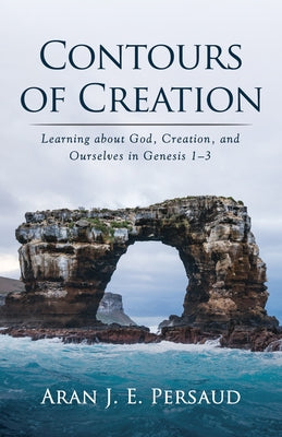 Contours of Creation by Persaud, Aran J. E.