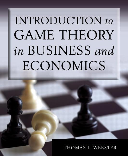 Introduction to Game Theory in Business and Economics by Webster, Thomas J.