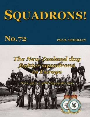 The New Zealand Day Fighter Squadrons in Europe: Nos 485 & 486 Squadrons by Listemann, Phil H.