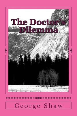 The Doctor's Dilemma by Shaw, George Bernard