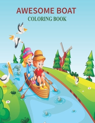 Awesome Boat Coloring Book: Unique New Series Of Design Originals Books For Adults, Teens, Kids by House, Prity Book
