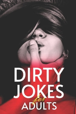 Dirty Jokes for Adults: The Ultimate Collection of raunchy Humor (The Best Jokes, Short Stories and Joke Questions) by Remark, André