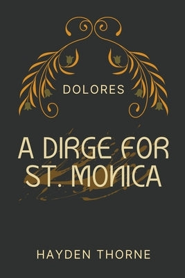A Dirge for St. Monica by Thorne, Hayden