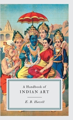 A Handbook of INDIAN ART by Havell, E. B.