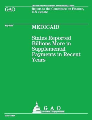 Medicaid: States Reported Billions More in Supplemental Payments in Recent Years by Government Accountability Office