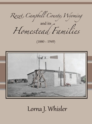 Rozet, Campbell County, Wyoming, and Its Homestead Families (1880 - 1949) by Whisler, Lorna J.
