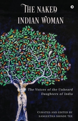 The Naked Indian Woman: The Voices of the Unheard Daughters of India by Sangeetha Shinde Tee