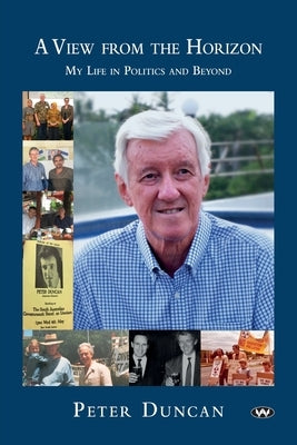 A View from the Horizon: My life in politics and beyond by Duncan, Peter