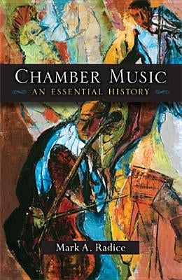 Chamber Music: An Essential History by Radice, Mark A.