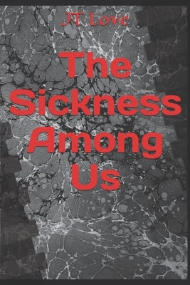 The Sickness Among Us by Love, Jt