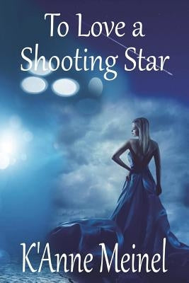 To Love a Shooting Star by Meinel, K'Anne