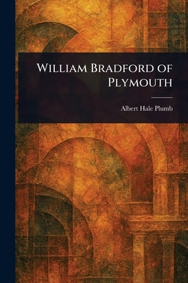 William Bradford of Plymouth by Plumb, Albert Hale