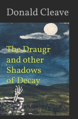 The Draugr and other Shadows of Decay by Cleave, Kat