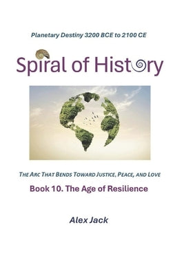 Spiral of History: Book 10. The Age of Resilience by Jack, Alex