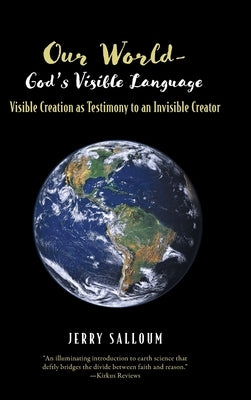 Our World- God's Visible Language: Visible Creation as Testimony to an Invisible Creator by Salloum, Jerry