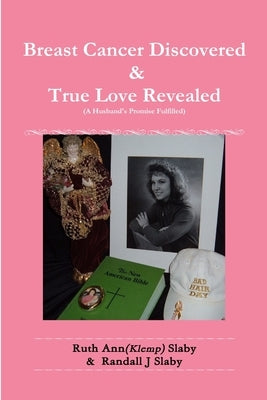 Breast Cancer Discovered & True Love Revealed by Slaby, Ruth Ann