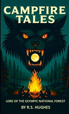 Campfire Tales Lore of the Olympic National Forest by Hughes, R. S.