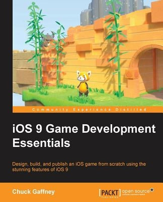 iOS 9 Game Development Essentials by Gaffney, Chuck