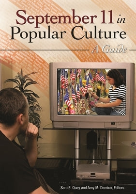 September 11 in Popular Culture: A Guide by Quay, Sara E.