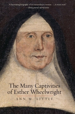The Many Captivities of Esther Wheelwright by Little, Ann M.