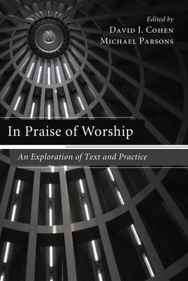 In Praise of Worship by Cohen, David J.