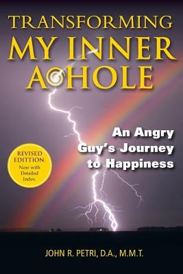 Transforming My Inner A*Hole!: An Angry Guys Journey to Happiness by Radomski, Michelle