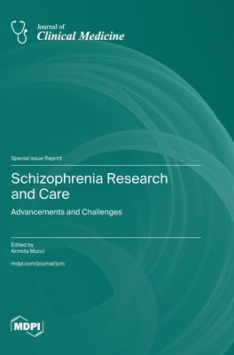 Schizophrenia Research and Care: Advancements and Challenges by Mucci, Armida