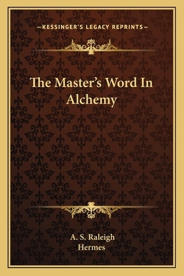 The Master's Word in Alchemy by Raleigh, A. S.