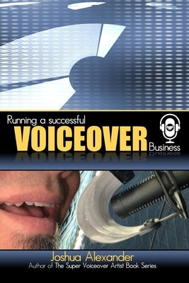 Running a Successful Voiceover Business by Alexander, Joshua