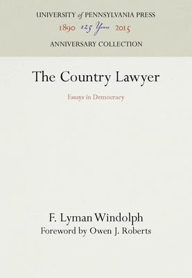 The Country Lawyer: Essays in Democracy by Windolph, F. Lyman