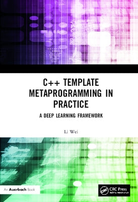C++ Template Metaprogramming in Practice: A Deep Learning Framework by Wei, Li