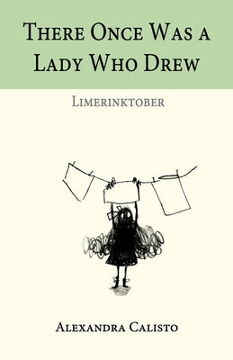 There Once Was a Lady Who Drew: Limerinktober by Calisto, Alexandra