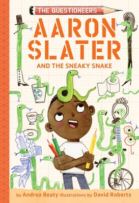 Aaron Slater and the Sneaky Snake (the Questioneers Book #6) by Beaty, Andrea