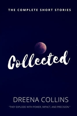 Collected: The Complete Stories by Collins, Dreena Jane